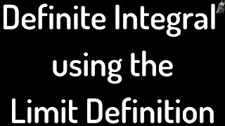 Definite Integral Using Limit Definition [upl. by Nosyrb]