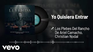 Los Plebes Del Rancho De Ariel Camacho Christian Nodal  Yo Quisiera Entrar Audio [upl. by Yrbua]