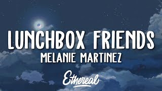 Melanie Martinez  Lunchbox Friends Lyrics [upl. by Kcirtap]