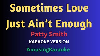 Sometimes Love Just Aint Enough KARAOKE  Patty Smith [upl. by Leehar]