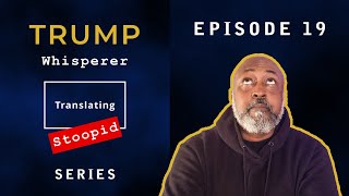 Trump Whisperer  Translating Stoopid  Episode 19 [upl. by Ocsinarf]