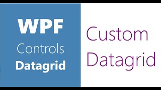 WPF Controls  27Datagrid  Custom Datagrid  Part4 [upl. by Curley43]