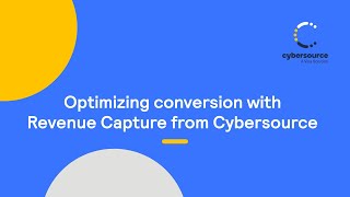 Optimizing Conversion with Revenue Capture from CyberSource [upl. by Enniroc]