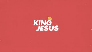 King Jesus  Official Lyric Video  CCF Exalt Worship [upl. by Animsay]