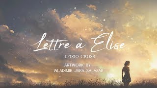 quotLETTRE À ÉLISEquot  Efisio Cross 「NEOCLASSICAL MUSIC」 [upl. by Wilfreda]