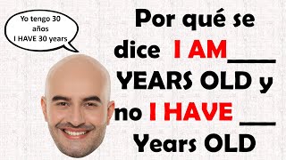 Por qué en INGLÉS decimos I am en YO TENGO  Años y no I HAVE  te lo explico fácil [upl. by Ycam391]