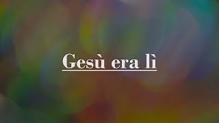 Gesù era lì  con testo  Italiano [upl. by Sillsby374]