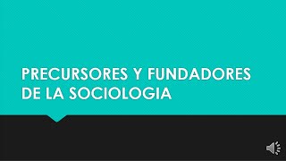 PRECURSORES Y FUNDADORES DE LA SOCIOLOGÍA [upl. by Dylan]