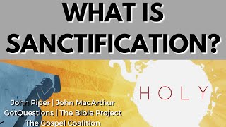 What Is Sanctification  Compiled From John MacArthur amp Others [upl. by Thetisa]