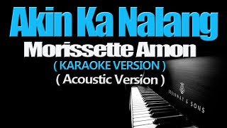 AKIN KA NALANG ACOUSTIC  Morissette Amon KARAOKE VERSION [upl. by Lled679]