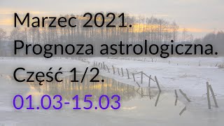 Marzec 2021 Prognoza astrologiczna Część 12 010321150321 [upl. by Bolan]