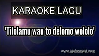 Tilolamu wau to delomo wololo KARAOKE lagu gorontalo jadul [upl. by Toolis801]