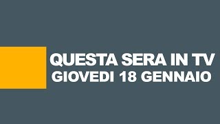 Stasera in tv – Programmi tv oggi 18 gennaio 2018 [upl. by Koenig990]