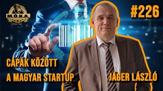 Cápák között a Magyar Startup  Jáger László  MÓKA Podcast ep 226 [upl. by Aicenod]