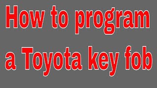 How to program a Toyota key fob Corolla Camry Highlander Sienna [upl. by Harli45]