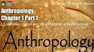 Anthropology Chapter 1  Part 1  Definition Scope and Subject Matter of Anthropology [upl. by Farmelo]