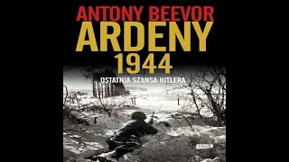 AudiobookAudioksiazka Antony Beevor Ardeny 1944  Ostatnia szansa Hitlera odc1234 [upl. by Sion988]