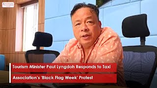 Tourism Minister Paul Lyngdoh Responds to Taxi Association’s Black Flag Week Protest [upl. by Aillicec]