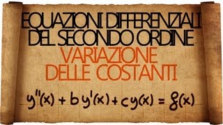 Equazioni Differenziali del Secondo Ordine Non Omogenee  Variazione delle Costanti [upl. by Reel]