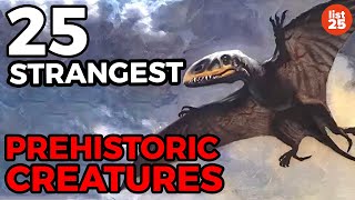 25 Strangest Prehistoric Creatures To Roam The Earth [upl. by Miun]