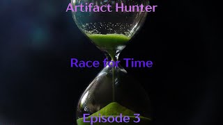 Artifact Hunter Episode 3  Race for Time [upl. by Ennovehs]