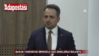 BAKAN YARDIMCISI EMİNOĞLU SAÜ GENÇLERLE BULUŞTU [upl. by Sokram]