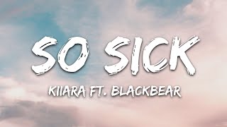 Kiiara  So Sick Lyrics feat blackbear [upl. by Aslin392]