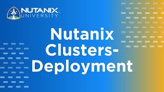 Nutanix Clusters  Deployment  Nutanix University [upl. by Rick]