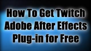 How To Get Twitch Adobe After Effects Plugin for Free [upl. by Ertnod]