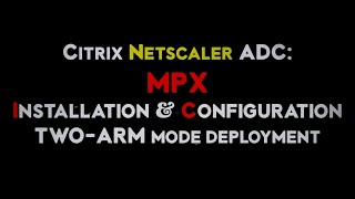 Citrix Netscaler ADC MPX Physical Appliance Installation and Configuration [upl. by Eslehc]