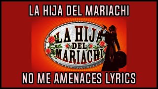 La Hija del mariachi  No me amenaces Lyrics [upl. by Llenart]