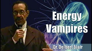 Dr Delbert Blair  Energy Vampires 20Mar08 Excerpt [upl. by Anujra]