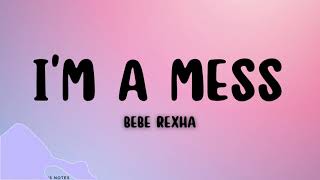 Bebe Rexha  Im A Mess Lyrics [upl. by Floro]