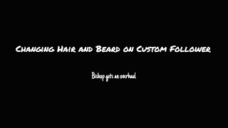 Changing Hair and Beard on Custom Follower [upl. by Annayad]