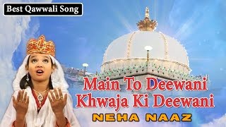 Main To Deewani  Khwaja Ki Deewani  Neha Naaz Top Qawwali  2023  Sonic Islamic [upl. by Anewor760]