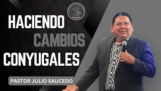 Haciendo Cambios Conyugales  Pastor Julio Saucedo [upl. by Omarr864]