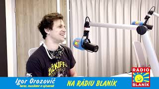 Igor Orozovič na Rádiu BLANÍK [upl. by Vaenfila]