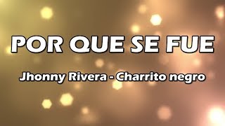 Por Que Se Fue  Jhonny Rivera Y Charrito Negro  Letra [upl. by Briana]