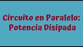 Circuito en Paralelo Potencia Disipada [upl. by Idnis]