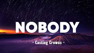 Casting Crowns  Nobody feat Matthew West Lyrics [upl. by Eveiveneg]