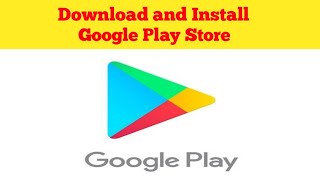 How to Download and Install Google Play Store on android 2019  DOWNLOAD GOOGLE PLAY STORE [upl. by Ahsataj]