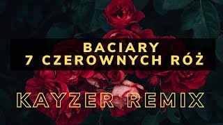 Baciary  Siedem Czerwonych Róż KayzeR Remix [upl. by Ivad]