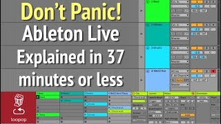 Dont Panic Ableton Live Explained in 37 minutes or less  Tutorial [upl. by Sheri]