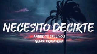 Necesito Decirte  Conjunto Primavera LetraEnglish Lyrics [upl. by Annaeiluj]