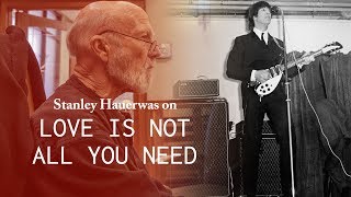 Love is Not All You Need  Stanley Hauerwas [upl. by Justinian766]