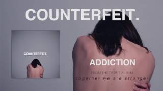 Counterfeit  Addiction Official Audio [upl. by Ayr173]