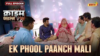 Ek Phool Paanch Mali  Crime Files  FULL EPISODE  नई कहानी  Ravi Kishan  Ishara [upl. by Lourie]