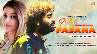 Ishq Mera Sarfira Fasana LYRICS Arijit Singh amp Shreya Ghoshal  Vishal Mishra  Himesh Reshammiya [upl. by Imekawulo322]