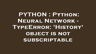 PYTHON  Python Neural Network  TypeError History object is not subscriptable [upl. by Yoko880]