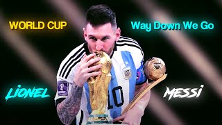 Messi World Cup Edit  Way Down We Go  4K [upl. by Eirovi]